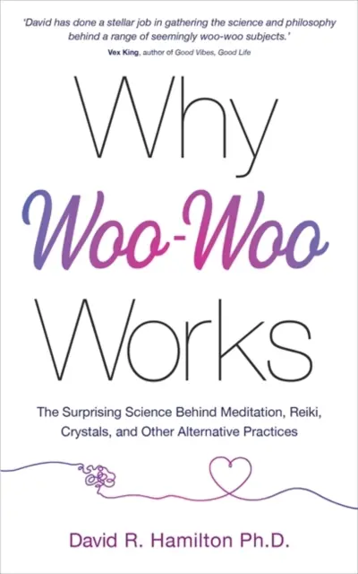 Por qué funciona el woo-woo - La sorprendente ciencia que se esconde tras la meditación, el reiki, los cristales y otras prácticas alternativas - Why Woo-Woo Works - The Surprising Science Behind Meditation, Reiki, Crystals, and Other Alternative Practices