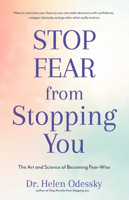 Evita que el miedo te detenga: El arte y la ciencia de ser sabio con el miedo (Autoayuda, Trastornos del estado de ánimo, Ansiedades y fobias) - Stop Fear from Stopping You: The Art and Science of Becoming Fear-Wise (Self Help, Mood Disorders, Anxieties and Phobias)