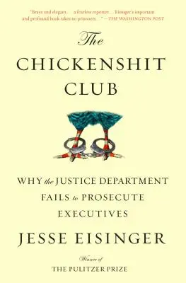 El club de los gallinas de mierda: Por qué el Departamento de Justicia no procesa a los ejecutivos - The Chickenshit Club: Why the Justice Department Fails to Prosecute Executives