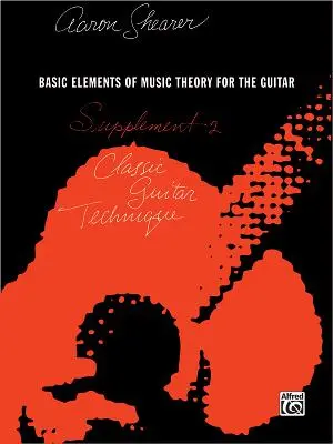 Classic Guitar Technique -- Suplemento 2: Elementos Básicos de Teoría Musical para la Guitarra - Classic Guitar Technique -- Supplement 2: Basic Elements of Music Theory for the Guitar