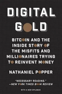 Oro digital: Bitcoin y la historia interna de los inadaptados y millonarios que intentan reinventar el dinero - Digital Gold: Bitcoin and the Inside Story of the Misfits and Millionaires Trying to Reinvent Money