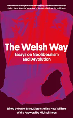 The Welsh Way: Ensayos sobre neoliberalismo y devolución - The Welsh Way: Essays on Neoliberalism and Devolution