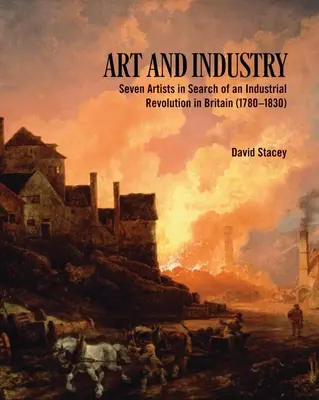 Arte e industria: Siete artistas en busca de la revolución industrial en Gran Bretaña (1780-1830) - Art and Industry: Seven Artists in Search of an Industrial Revolution in Britain (1780-1830)