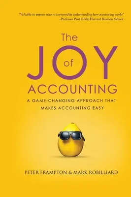 La alegría de la contabilidad: Un enfoque que cambia el juego y facilita la contabilidad - The Joy of Accounting: A Game-Changing Approach That Makes Accounting Easy