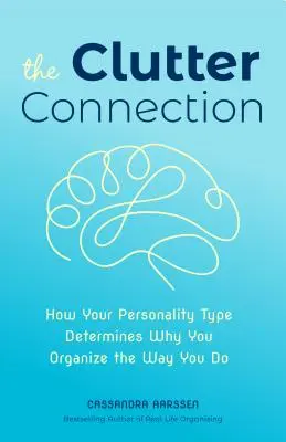 La conexión del desorden: Cómo tu tipo de personalidad determina por qué te organizas como lo haces (Limpieza del hogar, para aficionados a la edición casera, Desordenado - The Clutter Connection: How Your Personality Type Determines Why You Organize the Way You Do (Home Cleaning, for Fans of the Home Edit, Clutte