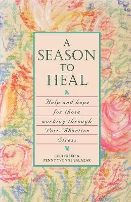 Una temporada para sanar: ayuda y esperanza para quienes sufren estrés postaborto - A Season to Heal: Help and Hope for Those Working Through Post-Abortion Stress