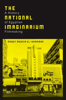 El imaginario nacional: Historia del cine egipcio - The National Imaginarium: A History of Egyptian Filmmaking