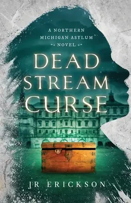 La maldición del arroyo muerto: Una novela del manicomio del norte de Michigan - Dead Stream Curse: A Northern Michigan Asylum Novel