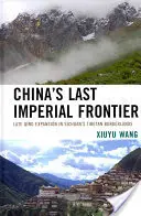 La última frontera imperial de China: La expansión de finales de la dinastía Qing en la frontera tibetana de Sichuan - China's Last Imperial Frontier: Late Qing Expansion in Sichuan's Tibetan Borderlands