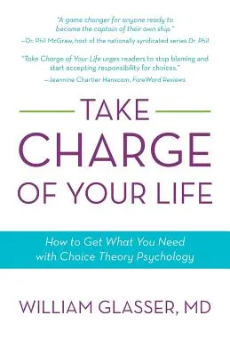 Toma las riendas de tu vida: Cómo conseguir lo que necesitas con la psicología de la teoría de la elección - Take Charge of Your Life: How to Get What You Need with Choice-Theory Psychology