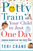Enseñe a su hijo a ir al baño en un solo día: Enseñe a su hijo a ir al baño en un solo día - Potty Train Your Child in Just One Day: Potty Train Your Child in Just One Day