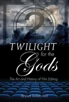 Crepúsculo para los dioses: arte e historia del montaje cinematográfico - Twilight for the Gods: The Art and History of Film Editing