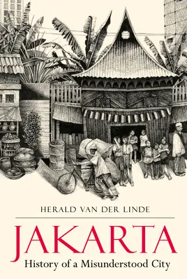 Yakarta: Historia de una ciudad incomprendida - Jakarta: History of a Misunderstood City