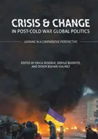 Crisis y cambio en la política mundial de posguerra fría: Ucrania en perspectiva comparada - Crisis and Change in Post-Cold War Global Politics: Ukraine in a Comparative Perspective