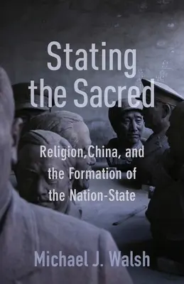 Declarar lo sagrado: Religión, China y formación del Estado-nación - Stating the Sacred: Religion, China, and the Formation of the Nation-State