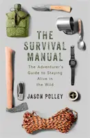 Manual de supervivencia: La guía del aventurero para sobrevivir en la naturaleza - The Survival Manual: The Adventurer's Guide to Surviving in the Wild