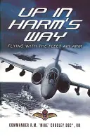 Up in Harm's Way: Volando con la Flota Aérea - Up in Harm's Way: Flying With the Fleet Air Arm