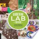 Laboratorio de jardinería para niños: 52 experimentos divertidos para aprender, cultivar, cosechar, fabricar, jugar y disfrutar del jardín - Gardening Lab for Kids: 52 Fun Experiments to Learn, Grow, Harvest, Make, Play, and Enjoy Your Garden