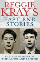 Historias del East End de Reggie Kray: Las memorias perdidas de la leyenda del hampa - Reggie Kray's East End Stories: The Lost Memoirs of the Gangland Legend