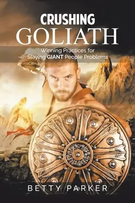 Aplastar a Goliat: Prácticas ganadoras para acabar con los problemas gigantes de las personas - Crushing Goliath: Winning Practices for Slaying Giant People Problems