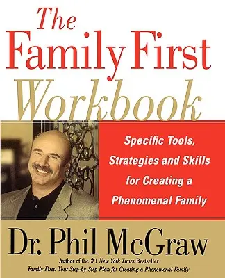 La familia es lo primero: Herramientas, estrategias y habilidades específicas para crear una familia fenomenal - The Family First Workbook: Specific Tools, Strategies, and Skills for Creating a Phenomenal Family