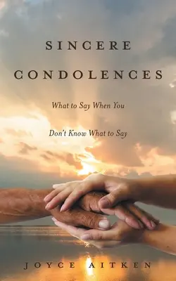Condolencias sinceras: Qué decir cuando no se sabe qué decir - Sincere Condolences: What to Say When You Don't Know What to Say