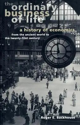 La vida ordinaria: Una historia de la economía desde el mundo antiguo hasta el siglo XXI - The Ordinary Business of Life: A History of Economics from the Ancient World to the Twenty-First Century