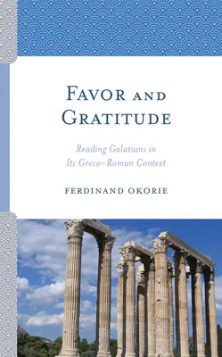 Favor y gratitud: Lectura de Gálatas en su contexto grecorromano - Favor and Gratitude: Reading Galatians in Its Greco-Roman Context