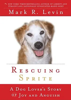 El rescate de Sprite: La historia de alegría y angustia de un amante de los perros - Rescuing Sprite: A Dog Lover's Story of Joy and Anguish