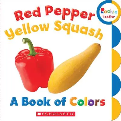 Pimiento rojo, calabaza amarilla: Un libro de colores (Rookie Toddler) - Red Pepper, Yellow Squash: A Book of Colors (Rookie Toddler)