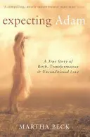 Expecting Adam - Una historia real de nacimiento, transformación y amor incondicional - Expecting Adam - A true story of birth, transformation and unconditional love