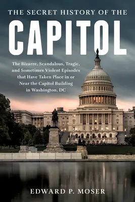 La historia perdida del Capitolio: La oculta y tumultuosa saga del Congreso y el Capitolio - The Lost History of the Capitol: The Hidden and Tumultuous Saga of Congress and the Capitol Building