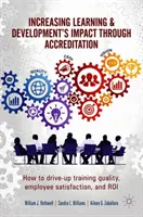 Aumentar el impacto del aprendizaje y el desarrollo mediante la acreditación: Cómo aumentar la calidad de la formación, la satisfacción de los empleados y el retorno de la inversión - Increasing Learning & Development's Impact Through Accreditation: How to Drive-Up Training Quality, Employee Satisfaction, and Roi