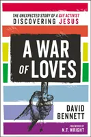 Una guerra de amores: La inesperada historia de un activista gay que descubre a Jesús - A War of Loves: The Unexpected Story of a Gay Activist Discovering Jesus