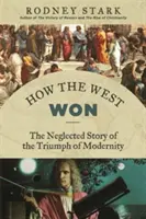 Cómo ganó Occidente: la historia olvidada del triunfo de la modernidad - How the West Won: The Neglected Story of the Triumph of Modernity