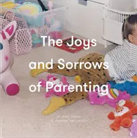 Alegrías y penas de la paternidad: 26 ensayos para tranquilizar y consolar - The Joys and Sorrows of Parenting: 26 Essays to Reassure and Console