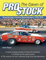 El amanecer de Pro Stock: Drag Racing's Fastest Doorslammers 1970-1979 - The Dawn of Pro Stock: Drag Racing's Fastest Doorslammers 1970-1979