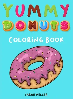 Libro para colorear Yummy Donuts: Un divertidísimo, irreverente y delicioso libro para colorear para adultos, perfecto para relajarse y aliviar el estrés. - Yummy Donuts Coloring Book: An Hilarious, Irreverent and Yummy coloring book for Adults perfect for relaxation and stress relief