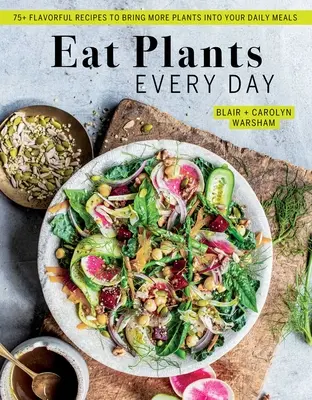 Comer plantas todos los días (libro de cocina vegana increíble, deliciosas recetas a base de plantas): Más de 90 sabrosas recetas para introducir más plantas en tus comidas diarias - Eat Plants Every Day (Amazing Vegan Cookbook, Delicious Plant-Based Recipes): 90+ Flavorful Recipes to Bring More Plants Into Your Daily Meals