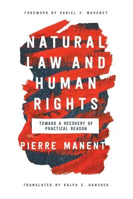 Derecho natural y derechos humanos: Hacia una recuperación de la razón práctica - Natural Law and Human Rights: Toward a Recovery of Practical Reason