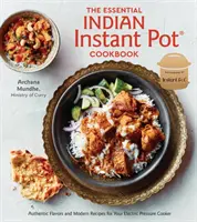 The Essential Indian Instant Pot Cookbook: Sabores auténticos y recetas modernas para su olla a presión eléctrica - The Essential Indian Instant Pot Cookbook: Authentic Flavors and Modern Recipes for Your Electric Pressure Cooker
