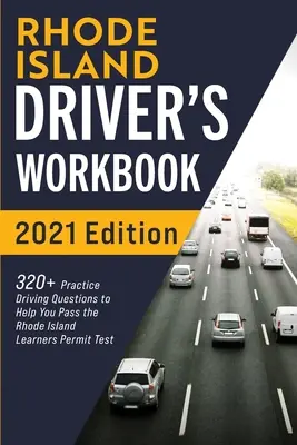 Libro de trabajo del conductor de Rhode Island: Más de 320 preguntas prácticas de manejo para ayudarle a aprobar el examen de permiso de aprendiz de Rhode Island - Rhode Island Driver's Workbook: 320+ Practice Driving Questions to Help You Pass the Rhode Island Learner's Permit Test