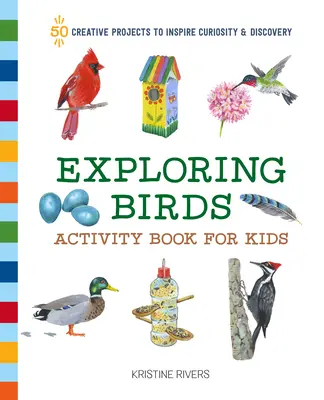 Libro de actividades para niños Explorando las aves: 50 proyectos creativos para inspirar la curiosidad y el descubrimiento - Exploring Birds Activity Book for Kids: 50 Creative Projects to Inspire Curiosity & Discovery