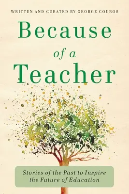 A causa de un maestro: Historias del pasado para inspirar el futuro de la educación - Because of a Teacher: Stories of the Past to Inspire the Future of Education