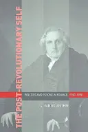 El yo posrevolucionario: política y psique en Francia, 1750-1850 - The Post-Revolutionary Self: Politics and Psyche in France, 1750-1850