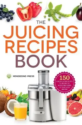 Libro de recetas de zumos: 150 Recetas Saludables para Liberar el Poder Nutritivo - Juicing Recipes Book: 150 Healthy Recipes to Unleash Nutritional Power