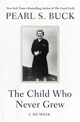 El niño que nunca creció: memorias - The Child Who Never Grew: A Memoir