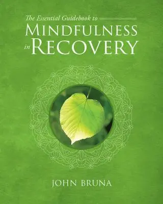 The Essential Guidebook to Mindfulness in Recovery (Guía esencial para la atención plena en la recuperación) - The Essential Guidebook to Mindfulness in Recovery