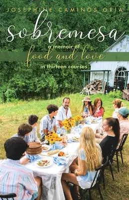 Sobremesa: Una memoria de comida y amor en trece platos - Sobremesa: A Memoir of Food and Love in Thirteen Courses