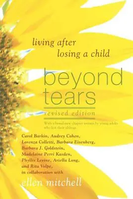 Más allá de las lágrimas: Vivir después de perder un hijo (edición revisada con un capítulo escrito por los hermanos) - Beyond Tears: Living After Losing a Child (Revised Edition with a Chapter Written by Siblings)